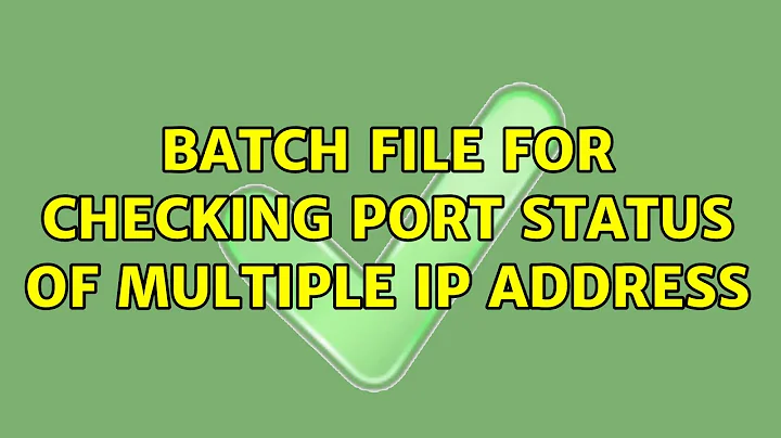 Batch file for checking port status of multiple IP Address (2 Solutions!!)