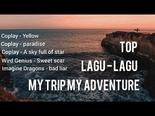 Lagu my trip my adventure 2019 class=