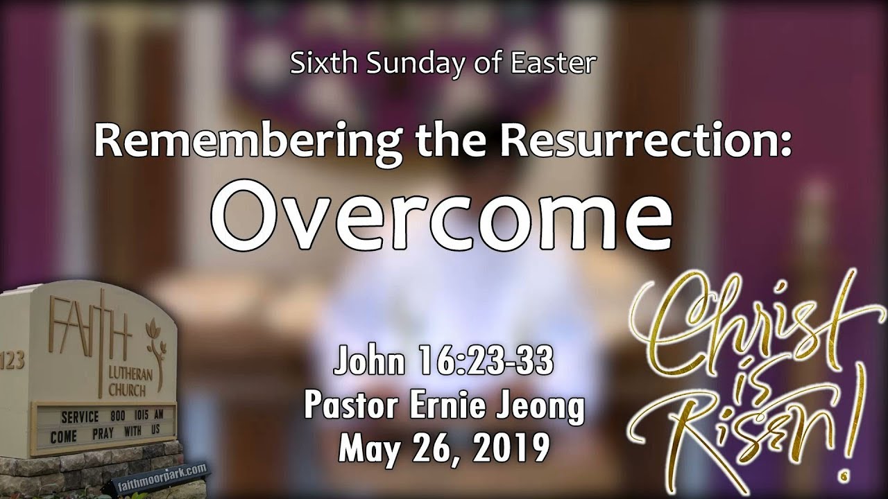 Remembering The Resurrection Overcome John 16 23 33