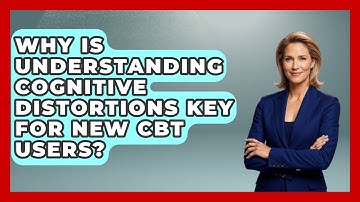 Why Is Understanding Cognitive Distortions Key For New CBT Users? - CBT for Gen Z