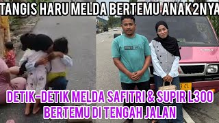 MOMENTS BY MOMENTS, MELDA SAFITRI MEETS THE L300 DRIVER WHO BROUGHT HER PREVIOUSLY. MELDA REUNITE...