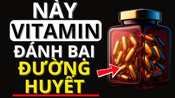 3 loại vitamin giúp hạ đường huyết mà người tiểu đường nào cũng nên biết!