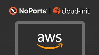 Automated NoPorts Install on AWS with CloudInit