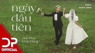 NGÀY ĐẦU TIÊN - ĐỨC PHÚC | OFFICIAL TEASER | 11.02.2022