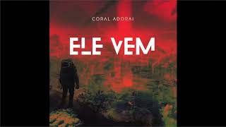 Miniatura de vídeo de "Coral Adorai - Ele Vem | ÁUDIO OFICIAL"