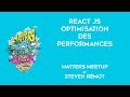 React js  optimisation des performances  matters meetup  steven rmot