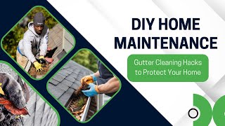DIY Home Maintenance: Gutter Cleaning Hacks to Protect Your Home