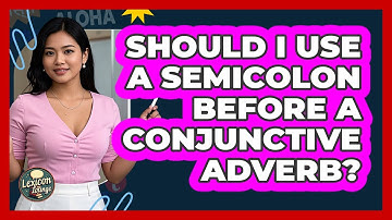 Should I Use A Semicolon Before A Conjunctive Adverb?