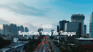 Gigi - Kepastian Yang Ku Tunggu