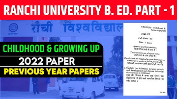 RANCHI UNIVERSITY B.ED. 1ST YEAR PREVIOUS YEAR PAPER 2022 | RANCHI CHILDHOOD & GROWING UP PYQs 2022