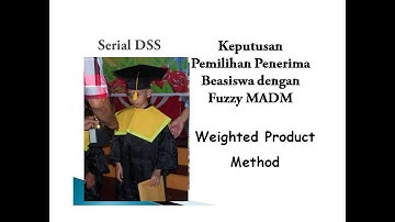 Penentuan Penerima Beasiswa dengan Weighted Product | Fuzzy MADM | Contoh