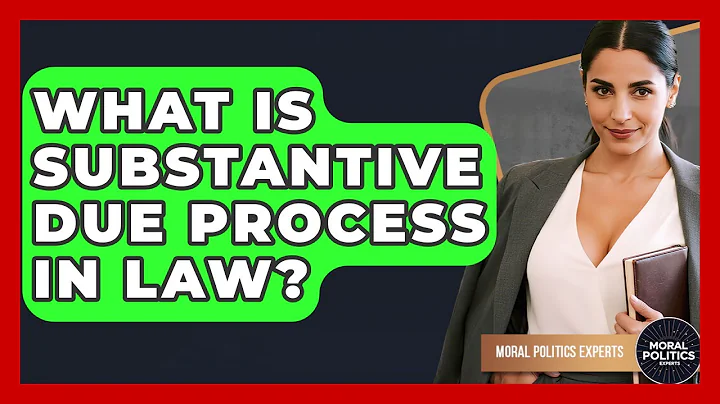 What Is Substantive Due Process In Law? - Moral Politics Experts