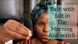 Bath with SALT tomorrow morning don’t be scared when a lot of money arrives in your account