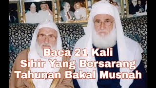 Memusnahkan Sihir Yang Bersarang Di Tubuh Bertahun-Tahun Cukup Baca 21 kali Sihir Akan Hancur