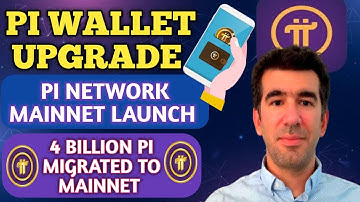 Pi Wallet Upgrade For Mainnet Launch | 4 Billion Pi Coins Migrated to Mainnet | Latest Pi Update