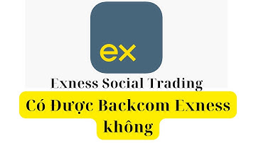 Tài Khoản Social Trading Exness  Hoặc Copy Có Được Backcom Exness Không?