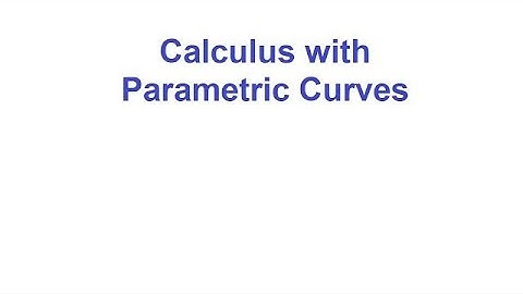 Calculus with Parametric Curves pt. 2