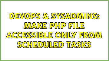 DevOps & SysAdmins: Make php file accessible only from scheduled tasks (3 Solutions!!)