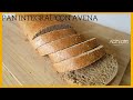 Cómo hacer un PAN INTEGRAL con AVENA en CASA | Este pan te servirá para tus desayunos y meriendas