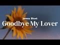 James Blunt - Goodbye My Lover | Lyrics