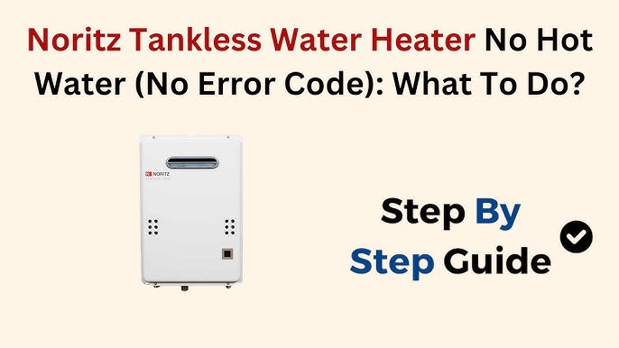 Noritz Tankless Water Heater No Hot Water: Quick Fixes