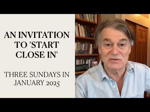 An invitation to 'Start Close In' | Three Sundays in January 2025