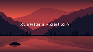 Ernie Zakri - Ku Bersuara (Lirik)
