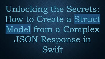 Unlocking the Secrets: How to Create a Struct Model from a Complex JSON Response in Swift