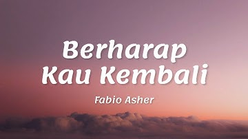 Fabio Asher - Berharap Kau Kembali || Lirik