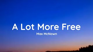 Max McNown - A Lot More Free (lyrics)