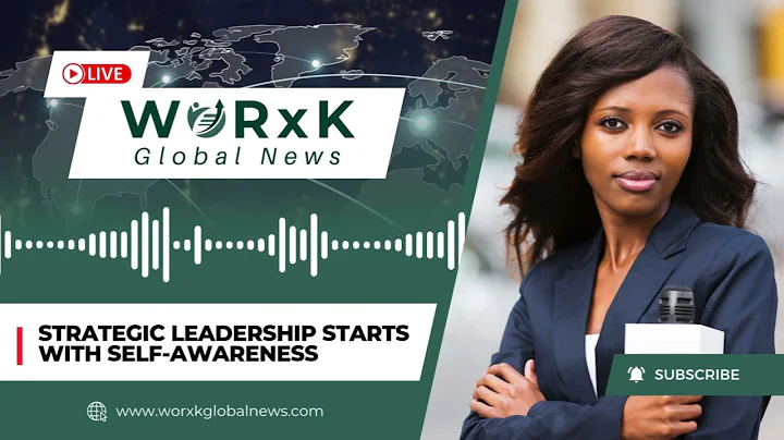 Strategic Leadership Starts with Self Awareness | WORxK Global News