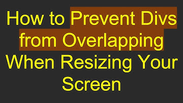 How to Prevent Divs from Overlapping When Resizing Your Screen