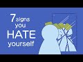 7 Signs You Hate Yourself