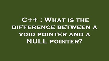 C++ : What is the difference between a void pointer and a NULL pointer?