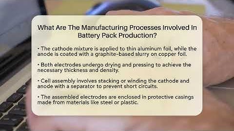 What Are The Manufacturing Processes Involved In Battery Pack Production? - Talking Tech Trends