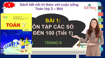 TOÁN 2| Kết nối tri thức| Bài 1 Ôn tập các số đến 100  (Tiết 1)| Cô Hảo
