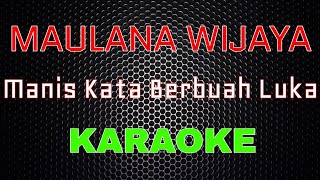 Maulana Wijaya - Manis Kata Berbuah Luka Karaoke LMusical