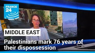 Palestinians Mark 76 Years Of Their Dispossession As More Catastrophe Looms In Gaza • France 24