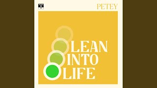 Video thumbnail of "Petey - Lean Into Life"