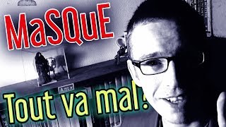 TOUT VA MAL ? | Le #VLOG du MaSQuE