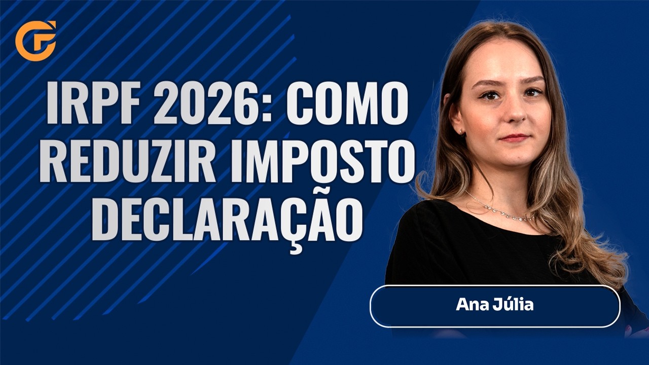 IRPF 2026: COMO REDUZIR IMPOSTO LEGALMENTE NA DECLARAÇÃO