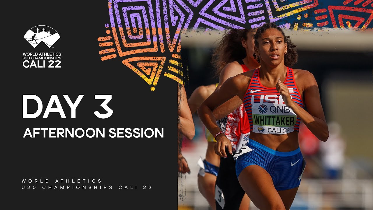 Day 3 Afternoon Session | World Athletics U20 Championships Cali 2022