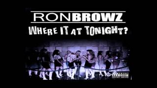 Ron Browz - Where It At Tonight