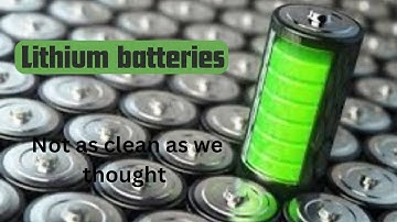 Green energy consequences: Lithium a double edged sword