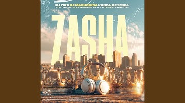 DJ Tira, DJ Maphorisa & Kabza De Small - Zasha feat. Leehleza, Dladla Mshunqisi, Uncool MC & Captain