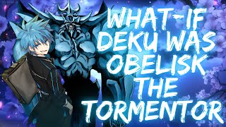 What if Deku was obelisk the tormentor part 2