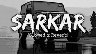 Sarkar [ Slowed And Reverb ] Song By Jaura Phagwara | Music King 👑