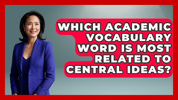 Which Academic Vocabulary Word Is Most Related To Central Ideas? - The Language Library