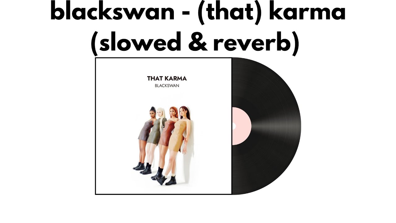 blackswan - (that) karma (slowed & reverb)