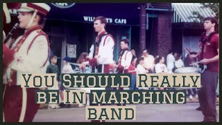 You Really Should Be In Marching Band